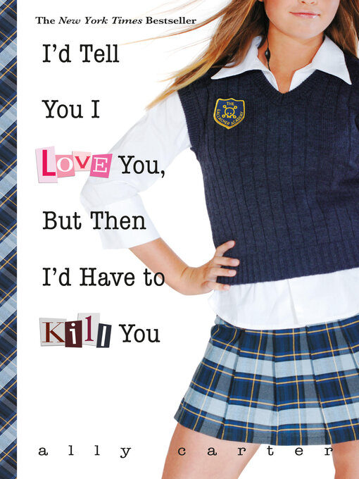 Title details for I'd Tell You I Love You, But Then I'd Have to Kill You by Ally Carter - Wait list